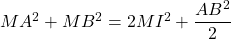 MA^2 + MB^2 = 2MI^2 + \dfrac{AB^2}{2}