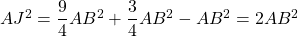 AJ^2 = \dfrac{9}{4} AB^2 + \dfrac{3}{4} AB^2 - AB^2 = 2 AB^2