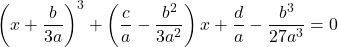 \left(x+\dfrac{b}{3a} \right)^3 + \left( \dfrac{c}{a} - \dfrac{b^2}{3a^2} \right)x+\dfrac{d}{a} - \dfrac{b^3}{27a^3} = 0