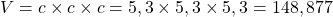 V = c \times c \times c = 5,3 \times 5,3 \times 5,3 = 148,877