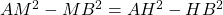 AM^2 - MB^2 = AH^2 - HB^2