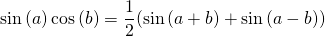 \[ \sin⁡(a)\cos⁡(b)=\dfrac{1}{2}(\sin⁡(a+b)+\sin⁡(a-b)) \]