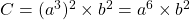 C = (a^3)^2 \times b^2 = a^6 \times b^2