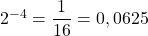 Rendered by QuickLaTeX.com 2^{-4} = \dfrac{1}{16} = 0,0625