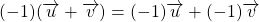 (-1) ( \overrightarrow{u} + \overrightarrow{v}) = (-1) \overrightarrow{u} + (-1) \overrightarrow{v}