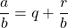 \dfrac{a}{b} = q + \dfrac{r}{b}