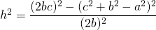 h^2 = \dfrac{(2bc)^2-(c^2+b^2-a^2)^2}{(2b)^2}