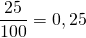 \dfrac{25}{100} = 0,25