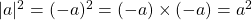 \vert a \vert ^2 = (-a)^2 = (-a) \times (-a) = a^2