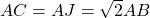 AC = AJ = \sqrt{2} AB