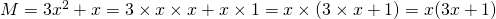 M = 3x^2 + x = 3 \times x \times x + x \times 1 = x \times (3 \times x + 1) = x(3x + 1)