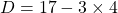 D = 17 - 3 \times 4