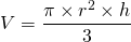 V = \dfrac{\pi \times r^2 \times h}{3}