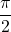 \dfrac{\pi}{2}