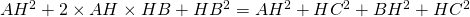 AH^2 +2 \times AH \times HB + HB^2 = AH^2 + HC^2 + BH^2 + HC^2