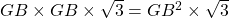 GB \times GB \times \sqrt{3} = GB^2 \times \sqrt{3}