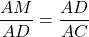 \dfrac{AM}{AD} = \dfrac{AD}{AC}