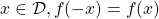 x \in \mathcal{D}, f(-x)=f(x)