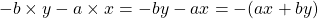 -b \times y - a \times x = -by -ax = -(ax+by)