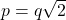 p=q \sqrt{2}