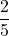 \dfrac{2}{5}