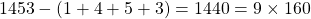 1453 - (1 + 4 + 5 + 3) = 1440 = 9 \times 160