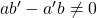 Rendered by QuickLaTeX.com ab'-a'b \ne 0