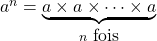 Rendered by QuickLaTeX.com a^n = \underbrace{a \times a \times \cdots \times a}_{n \mbox{ fois}}