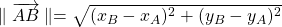 \parallel \overrightarrow{AB} \parallel = \sqrt { (x_B - x_A)^2 + (y_B - y_A)^2 }