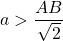 a > \dfrac{AB}{\sqrt{2}}