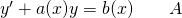 y' + a(x)y = b(x) \qquad A