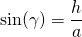 \sin(\gamma) = \dfrac{h}{a}