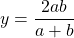 y = \dfrac{2ab}{a+b}