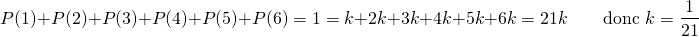 \[ P(1) + P(2) + P(3) + P(4) + P(5) + P(6) = 1 = k + 2k + 3k + 4k + 5k + 6k = 21k \qquad \text{donc } k = \dfrac{1}{21} \]