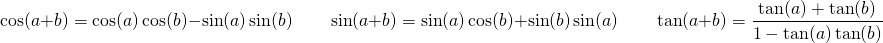 \[ \cos(a+b)=\cos(a)\cos(b) - \sin(a)\sin(b) \qquad \sin(a+b)=\sin(a)\cos(b) + \sin(b)\sin(a) \qquad \tan(a+b) = \dfrac{\tan(a)+\tan(b)}{1-\tan(a)\tan(b)} \]