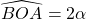 \widehat{BOA}=2 \alpha