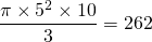 \dfrac{\pi \times 5^2 \times 10}{3} = 262