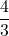 \dfrac{4}{3}