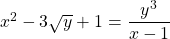 x^2 - 3\sqrt{y} + 1 = \dfrac{y^3}{x-1}