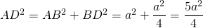 AD^2 = AB^2 + BD^2 = a^2 + \dfrac{a^2}{4} = \dfrac{5a^2}{4}