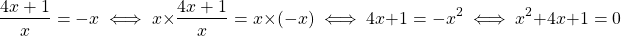 \[ \dfrac{4x + 1}{x} = -x \iff x \times \dfrac{4x + 1}{x} = x \times (-x) \iff 4x + 1 = -x^2 \iff x^2 + 4x + 1 = 0 \]