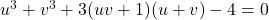 u^3+v^3+3(uv+1)(u+v) - 4=0