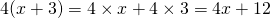 4(x+3) = 4 \times x + 4 \times 3 = 4x + 12