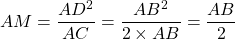 AM = \dfrac{AD^2}{AC} = \dfrac{AB^2}{2 \times AB} = \dfrac{AB}{2}