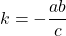 k = -\dfrac{ab}{c}