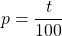 p = \dfrac{t}{100}