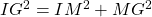 IG^2 = IM^2 + MG^2