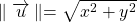 \parallel \overrightarrow{u} \parallel = \sqrt {x^2 + y^2}