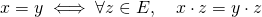 x = y \iff \forall z \in E, \quad x \cdot z = y \cdot z