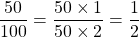 \dfrac{50}{100} = \dfrac{50 \times 1}{50 \times 2} = \dfrac{1}{2}